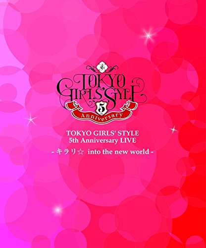 TOKYO GIRLS' STYLE 5th Anniversary LIVE -Kirari☆ into the new world-